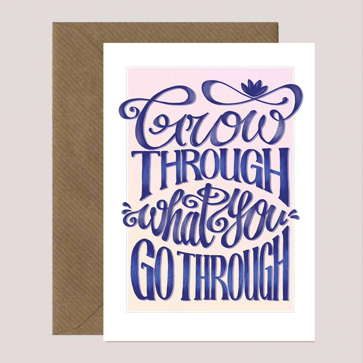 GROW THROUGH WHAT YOU GO THROUGH - Greetings Card