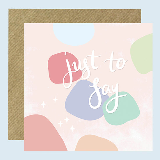 JUST TO SAY - Greetings Card