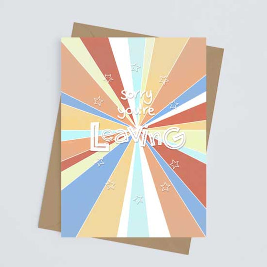 SORRY YOU'RE LEAVING - Greetings Card